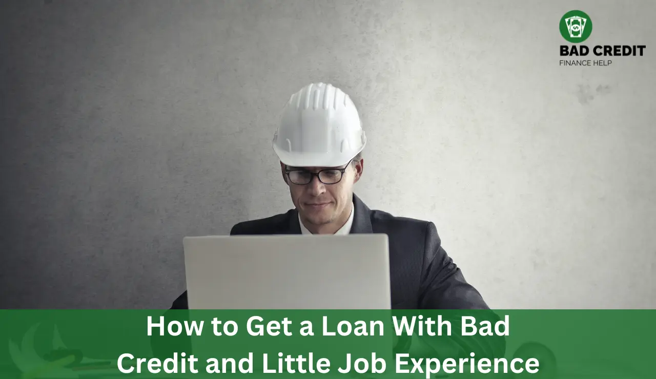 How To Get A Loan With Bad Credit And Little Job Experience