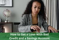 How To Get A Loan With Bad Credit And A Savings Account