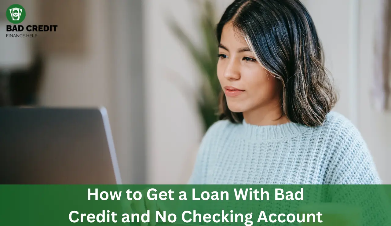 How To Get A Loan With Bad Credit And No Checking Account