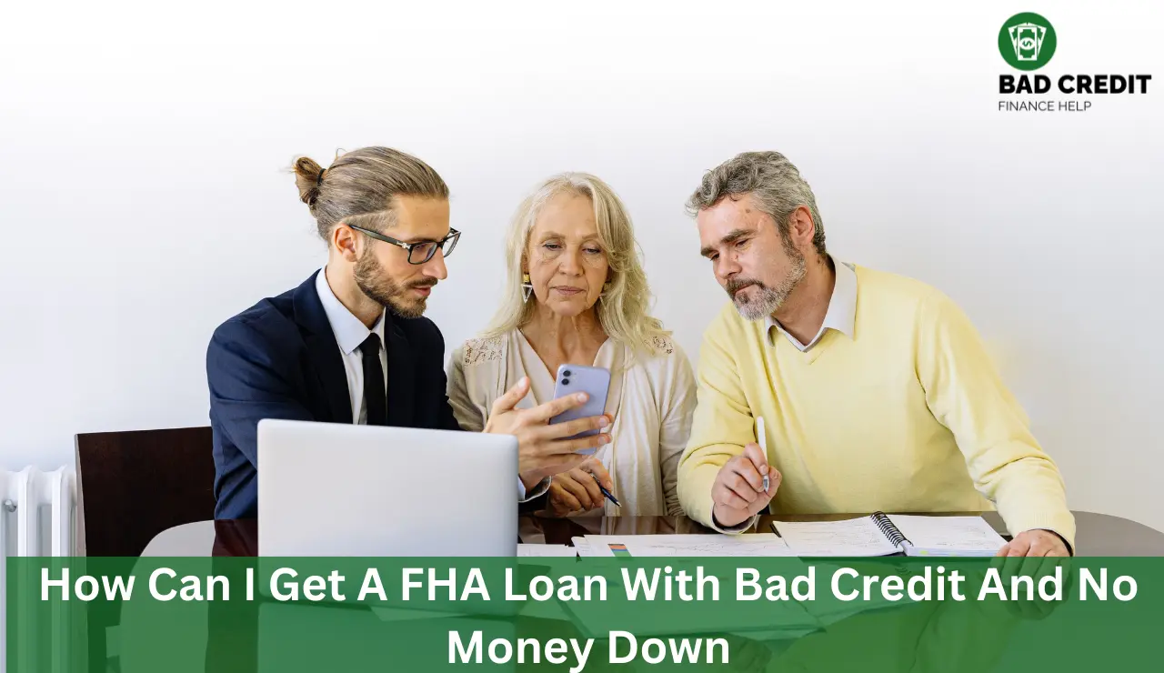 How Can I Get A FHA Loan With Bad Credit And No Money Down