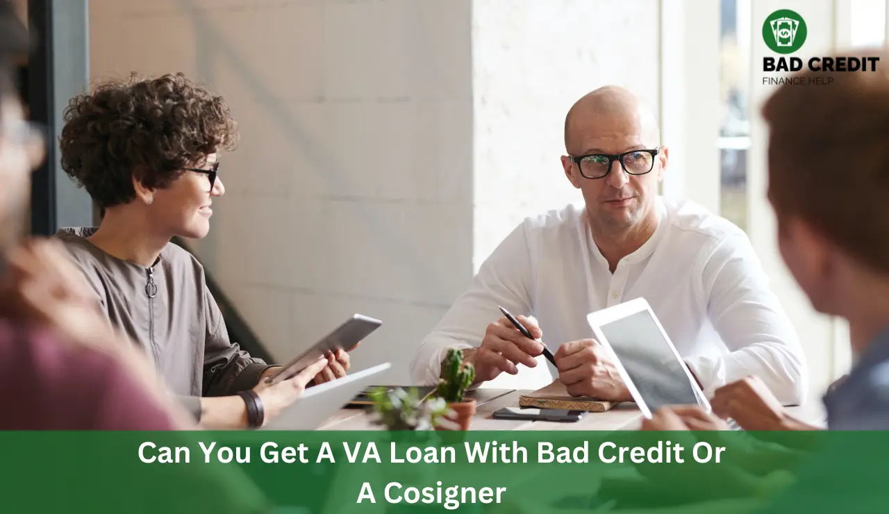 Can You Get A VA Loan With Bad Credit Or A Cosigner