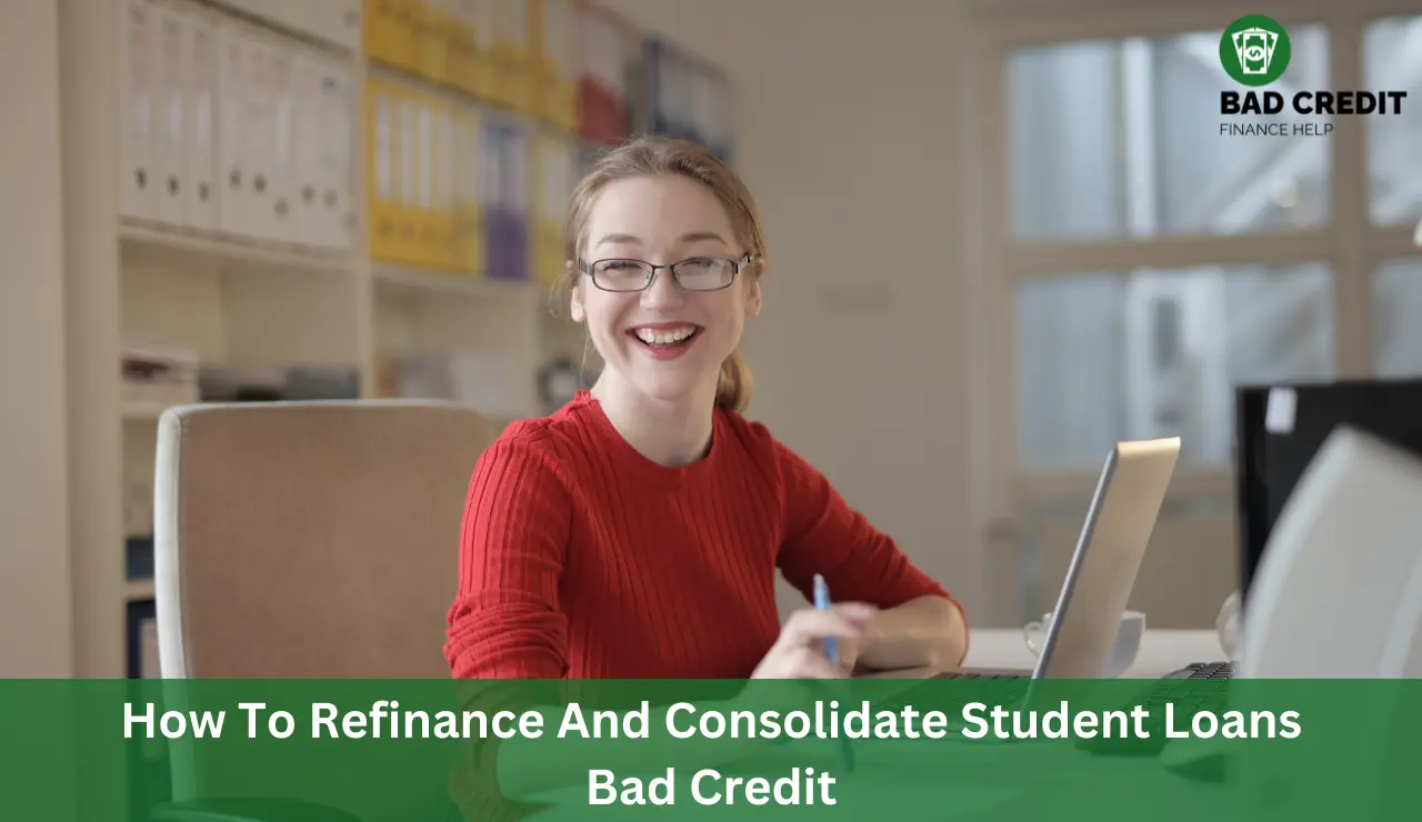 How To Refinance And Consolidate Student Loans Bad Credit