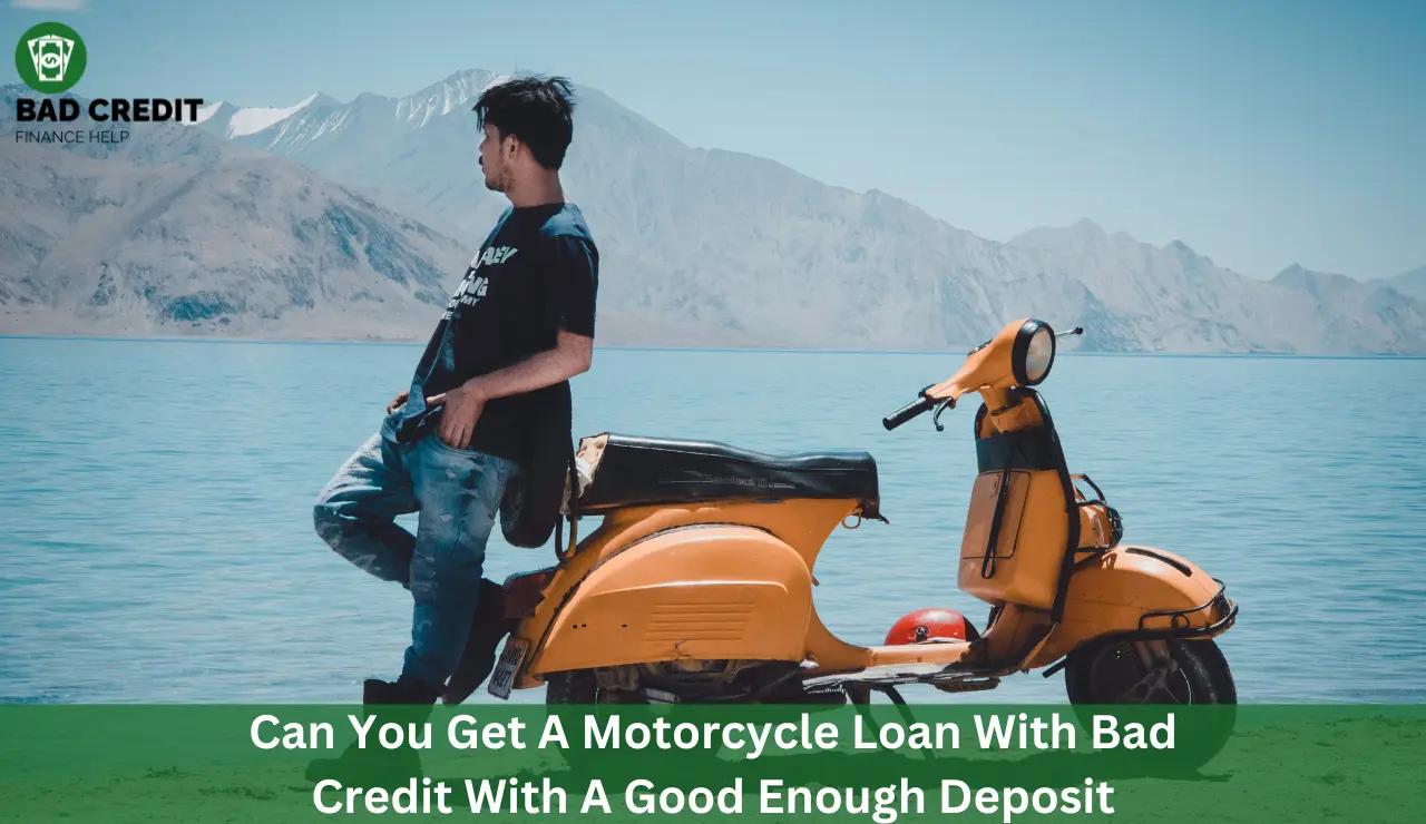 Can You Get A Motorcycle Loan With Bad Credit With A Good Enough Deposit