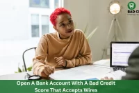 Open A Bank Account With A Bad Credit Score That Accepts Wires