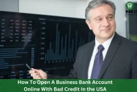 How To Open A Business Bank Account Online With Bad Credit In the USA